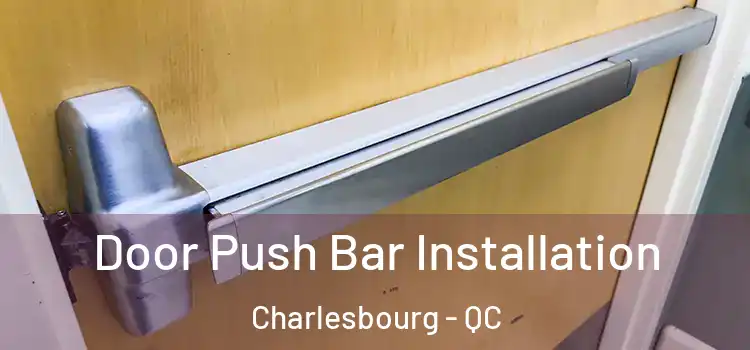  Door Push Bar Installation Charlesbourg - QC