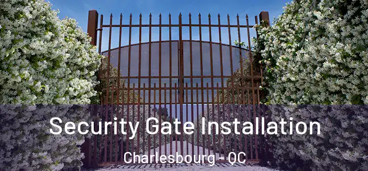 Security Gate Installation Charlesbourg - QC